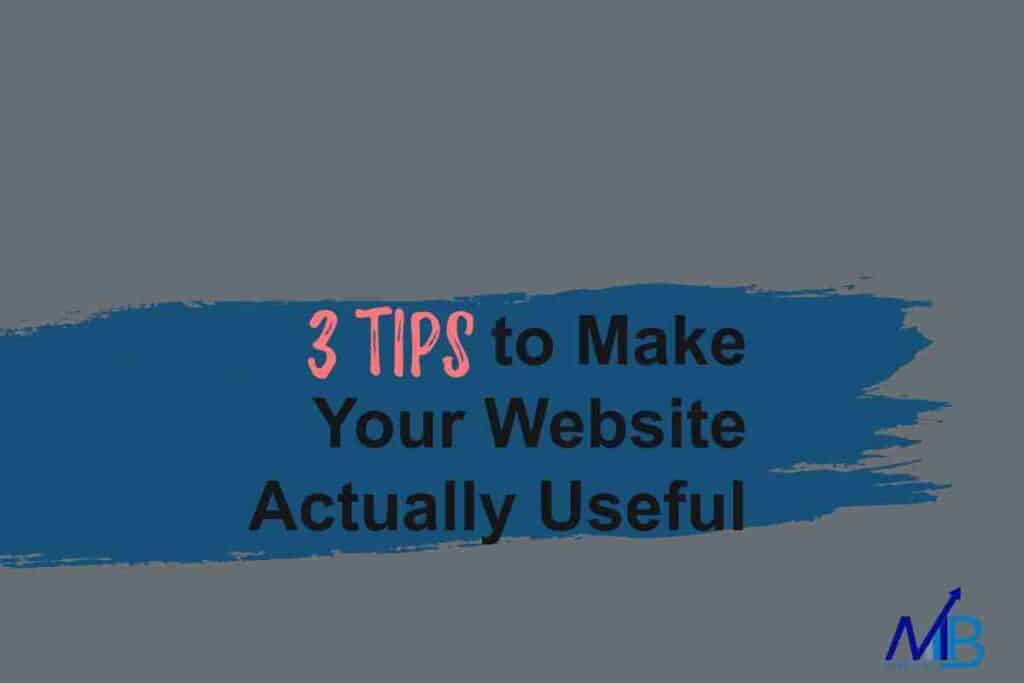 3 Tips to Make Your Website Actually Useful