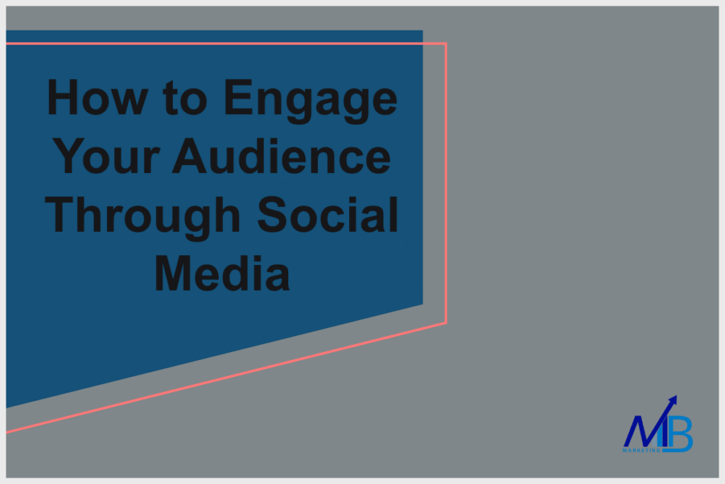 How to Engage Your Audience Through Social Media