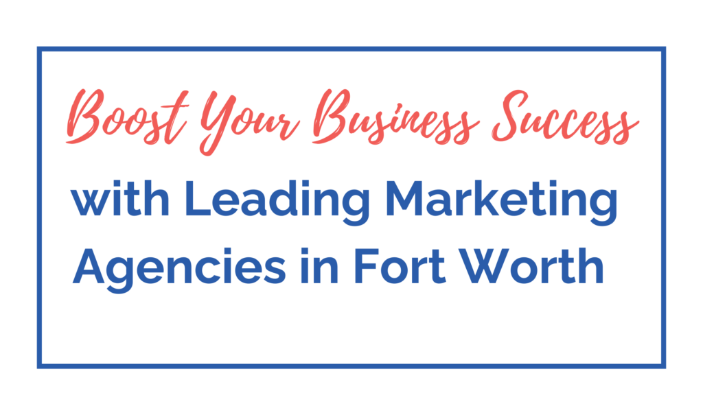 Leading Marketing Agencies in Fort Worth
