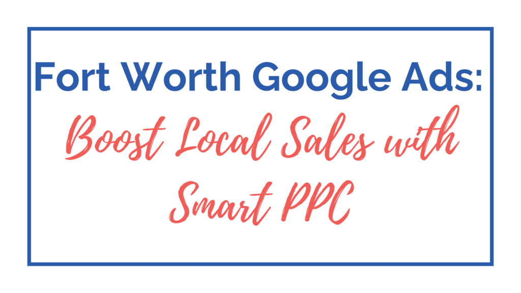 Fort Worth Google Ads