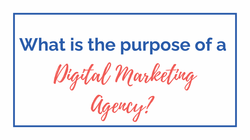 purpose of a digital marketing agency?