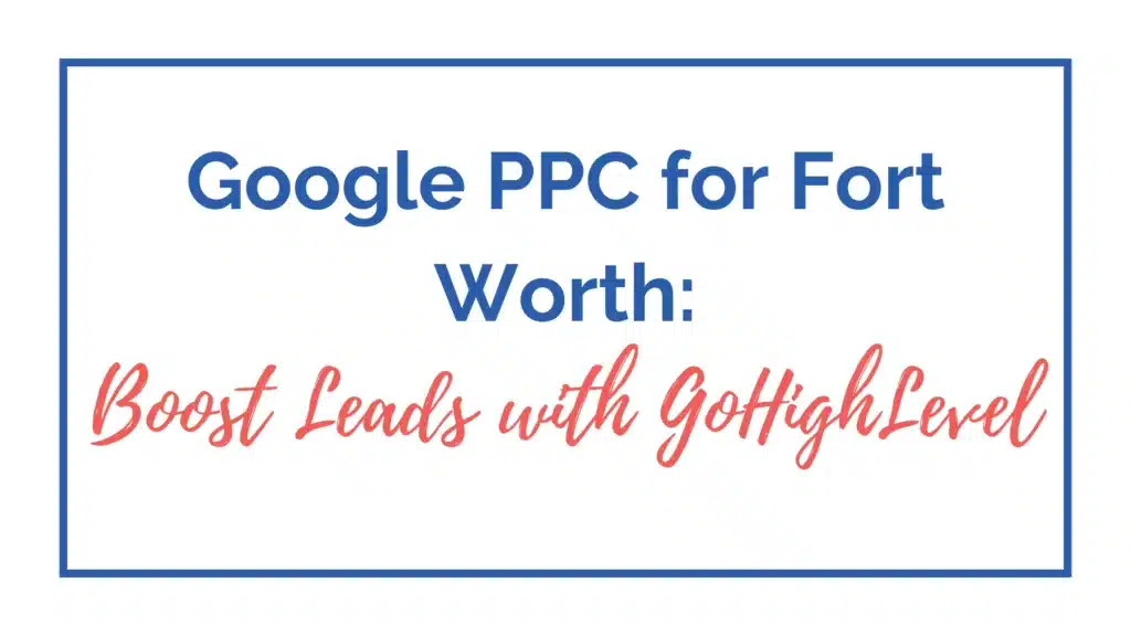 Google PPC for Fort Worth