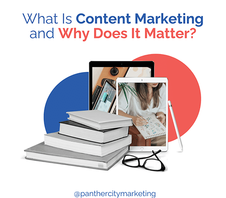 What Is Content Marketing and Why Does It Matter