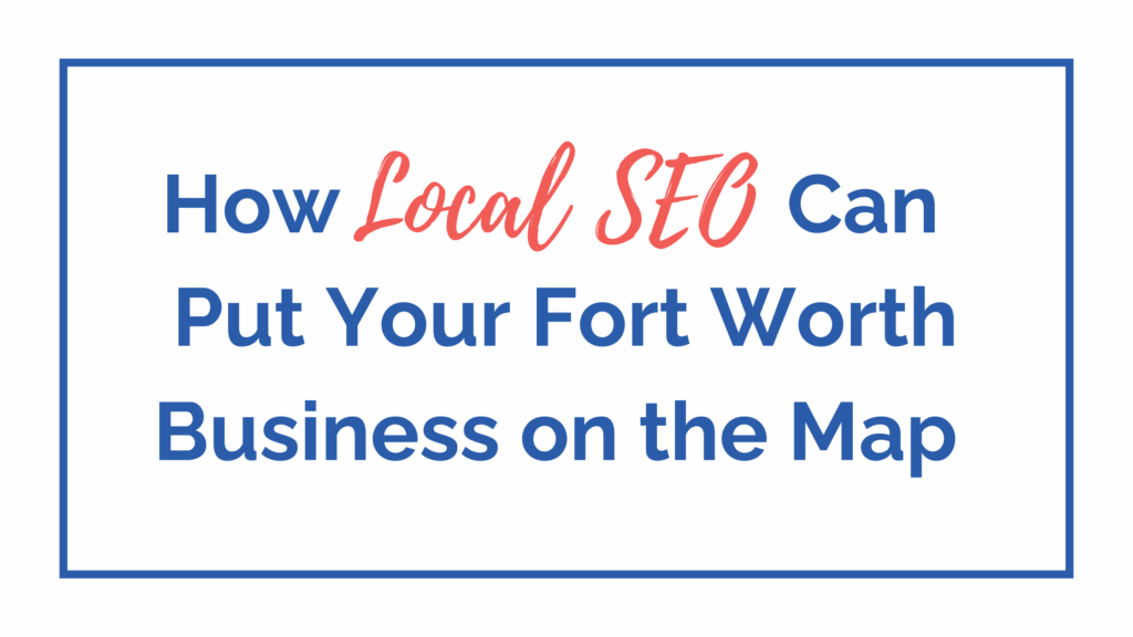 Local SEO Fort Worth: Get Found on Google Maps