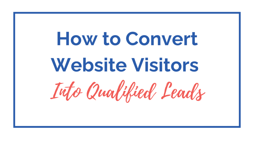 convert website visitors into qualified leads