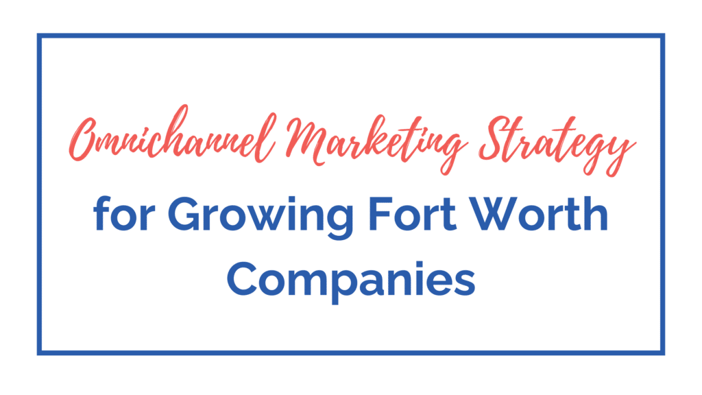 omnichannel marketing Fort Worth