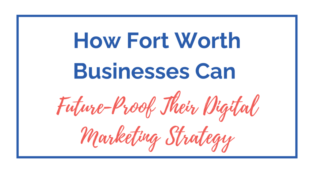 future of digital marketing Fort Worth